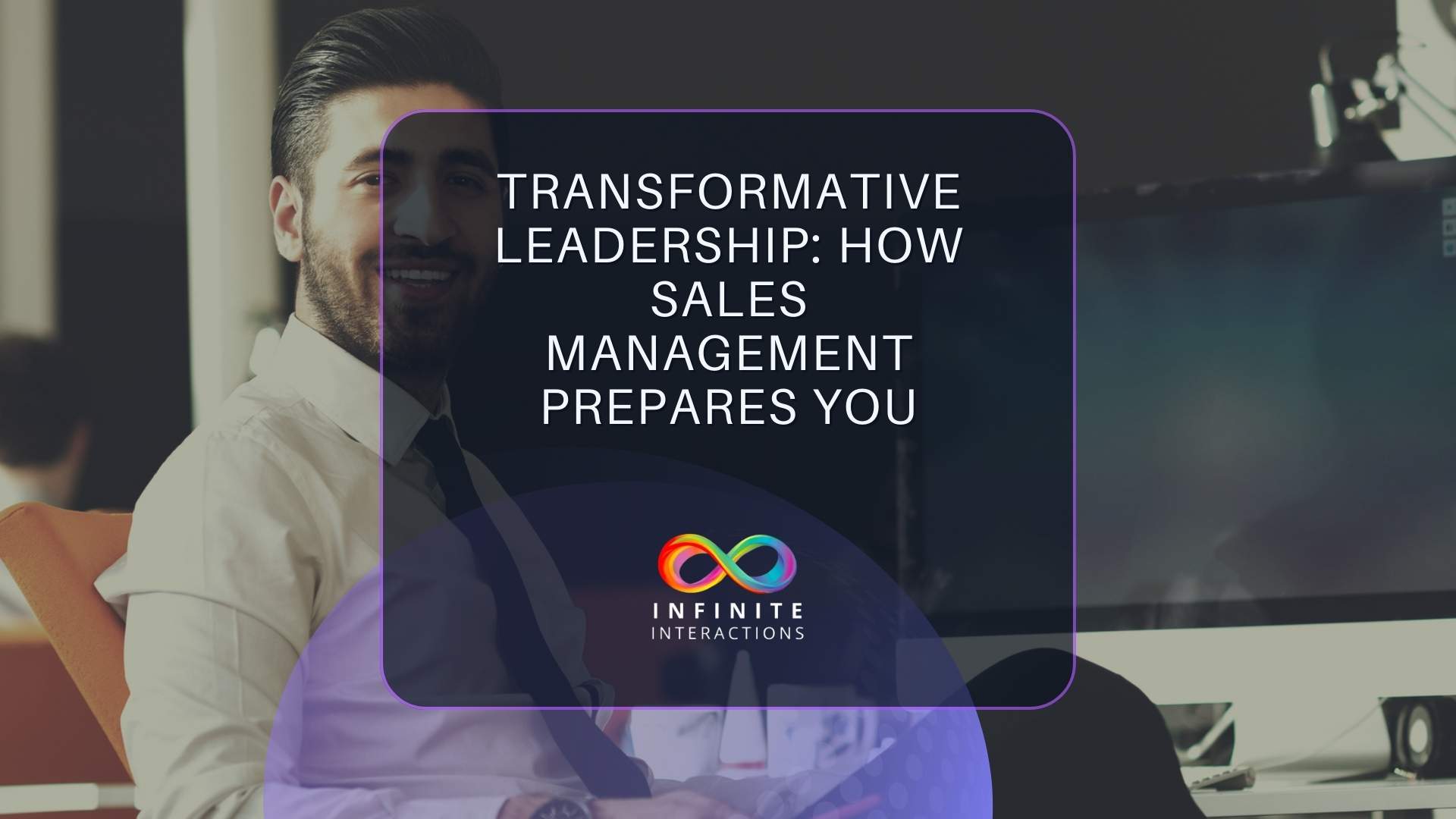 Transformative Leadership: How Sales Management Prepares You