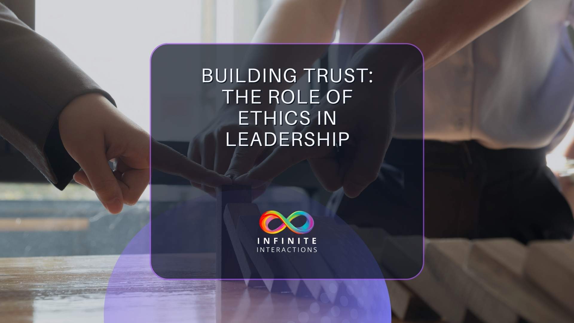 Building Trust: The Role of Ethics in Leadership